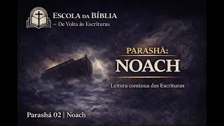 Escola da Bíblia | Parashá 02 — Noach | Graça em meio ao juízo