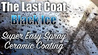 The Last Coat Black Ice Ceramic Spray Coating! Super Easy to Apply!