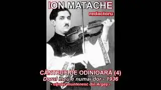 CÂNTECE DE ODINIOARĂ (4) - ION MATACHE (voce și vioară), Dorul meu e numai dor (1936)
