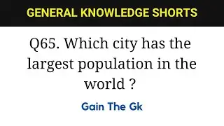 Q65. Which city has the largest population in the world? | Gk questions and answers #gkshorts