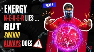 Energy Never lies..... but Snakio ALWAYS Will...... part 3