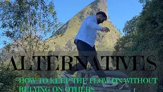 Alternatives| How to keep the flow on without relying on others