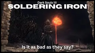 Is The Soldering Iron  The Worst Weapon In Dark Souls 3?