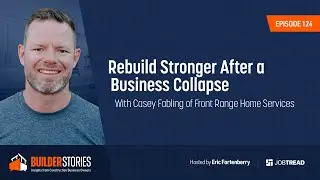 Rebuild Stronger After a Business Collapse With Casey Fabling of Front Range Home Services