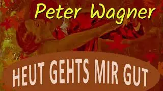 Peter Wagner - Heut gehts mir gut