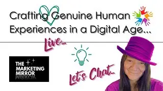 Crafting Genuine Human Experiences in a Digital Age