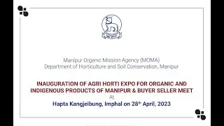 INAUGURATION OF AGRI HORTI EXPO FOR ORGANIC ANDINDIGENOUS PRODUCTS OF MANIPUR & BUYER SELLER MEET
