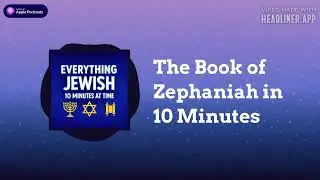 The Book of Zephaniah in 10 Minutes | Everything Jewish - 10 Minutes at a Time