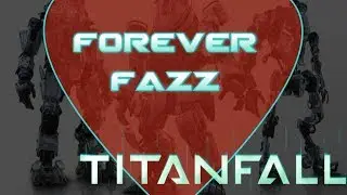 Titanfall - Forever Fazz