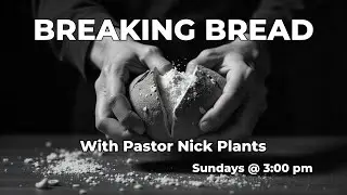 Breaking Bread with Pastor Nick Plants