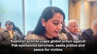 Kashmiri activist urges global action against Pak-sponsored terrorism, seeks justice for victims