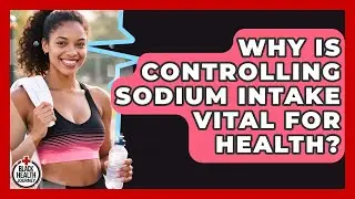 Why Is Controlling Sodium Intake Vital For Health? - Black Health Journey