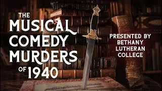 The Musical Comedy Murders of 1940 presented by Bethany Lutheran College