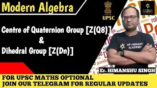 Centre of Quaternion Group & Dihedral Group | Gallian | Modern Algebra | UPSC Mathematics Opt P2