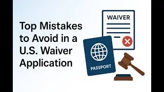 Top Mistakes to Avoid in a U.S. Waiver Application | U.S. Entry Waiver Services