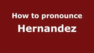 Как произносить Эрнандес - PronounceNames.com