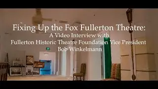 Fixing Up the Fox Fullerton Theatre: A Video Interview with Bob Winkelmann