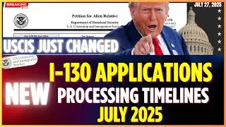 USCIS JUST CHANGED: I-130 NEW Processing Times  As of JULY 2025