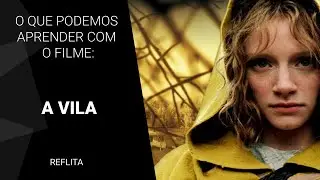 O que podemos aprender com o filme A Vila