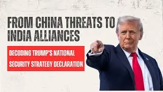 From China Threats To India Alliances | Decoding Trump's National Security Strategy Declaration