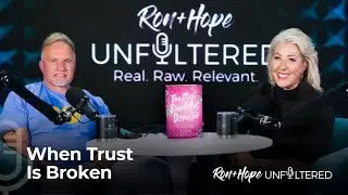 When Trust Is Broken | Ron + Hope: Unfiltered