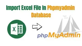 Import Excel File In PhpMyAdmin | Import Csv File In PhpMyAdmin