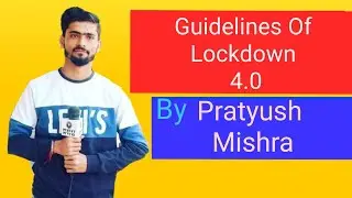 Guidelines of Lockdown 4.0 | Pratyush Mishra