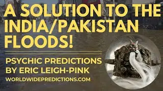 PSYCHIC PREDICTION: A Solution to the India Pakistan Floods!