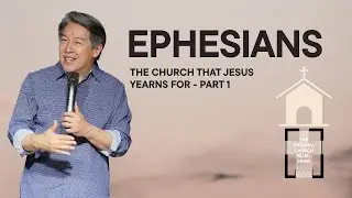 The Church That Jesus Yearns For (Part 1) | May 25 | Ephesians | Every Nation Taipei