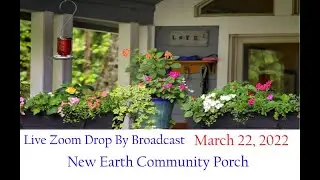 New Earth Community Porch Drop By Broadcast 3.22.22