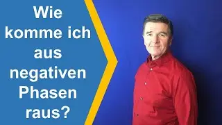 Wie komme ich aus negativen Phasen raus?
