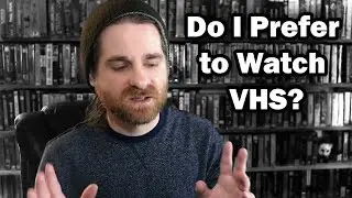 Do I Prefer to Watch VHS?