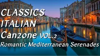 🇮🇹 Italian Music That Takes You Straight to the Mediterranean | Classic Canzone Collection Vol.2