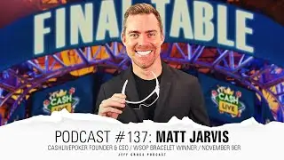 Podcast #137: Matt Jarvis / CashLivePoker Founder & CEO / WSOP Bracelet Winner / November 9er