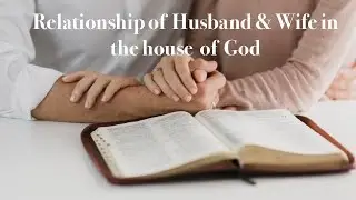 Relationship of Husband & Wife in the house of God: God&rsquo;s rules in marriage