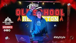 MIX REGGAETON OLD SCHOOL 🔥 #MyStyle ( Zion, Daddy, Tego, RKM, Etc ) DJ ALEXANDER MUSIC 🎧