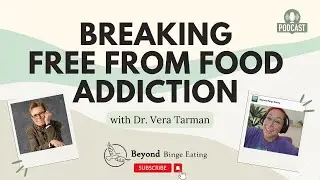 Food Addiction vs. Binge Eating: What&rsquo;s the Difference and Why It Matters with Dr. Vera Tarman