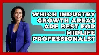 Which Industry Growth Areas Are Best For Midlife Professionals? | Midlife Reset Coach News