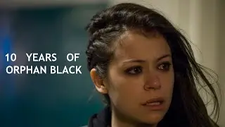 10 Years of Orphan Black