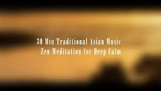 30 Min Traditional Asian Music  Zen Meditation for Deep Calm