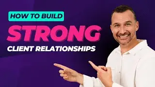 How To Build Strong Client Relationships