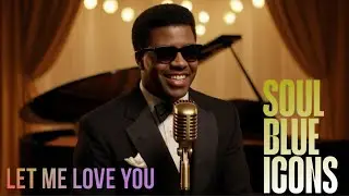 Soul Blues Icons | Songs inspired by Ray Charles, Etta James and Otis Redding | Smooth & Timeless