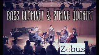 Zebus  バス・クラリネット✖️弦楽四重奏
