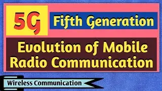 Fifth Generation - 5G | Evolution of Mobile Radio Communication | Wireless Communication