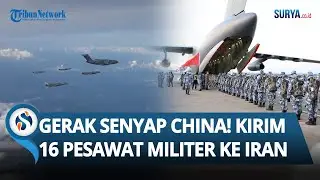 GERAK SENYAP CHINA! 16 Pesawat Militer Datang ke Iran dalam 56 Jam, Bersiap Perang?