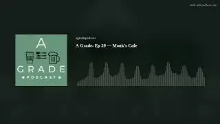 A Grade: Ep 29 &mdash; Monk&rsquo;s Cafe