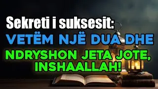 Sekreti i suksesit: vet&euml;m nj&euml; dua dhe ndryshon jeta jote, InshaAllah!