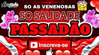 💥 PASSAD&Atilde;O SO SAUDADE ⚡ SO  AS VENENOSAS #FLASBREGA 😍 sele&ccedil;&atilde;o pai