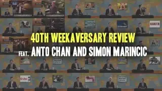40th Weekaversary Review feat. Anto Chan and Simon Marincic