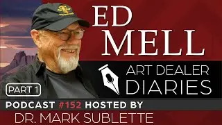 Ed Mell: Celebrated Arizona Artist (Part One) - Epi. 152, Host Dr. Mark Sublette